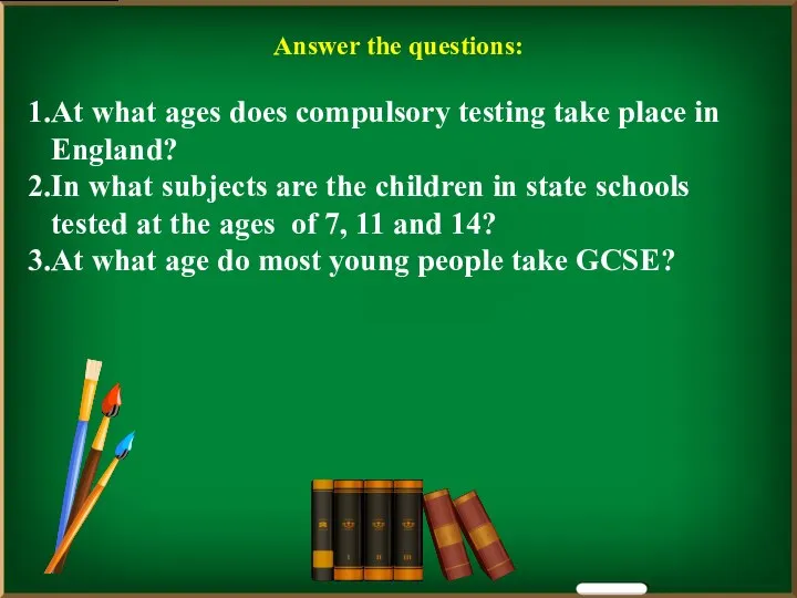 Answer the questions: At what ages does compulsory testing take place