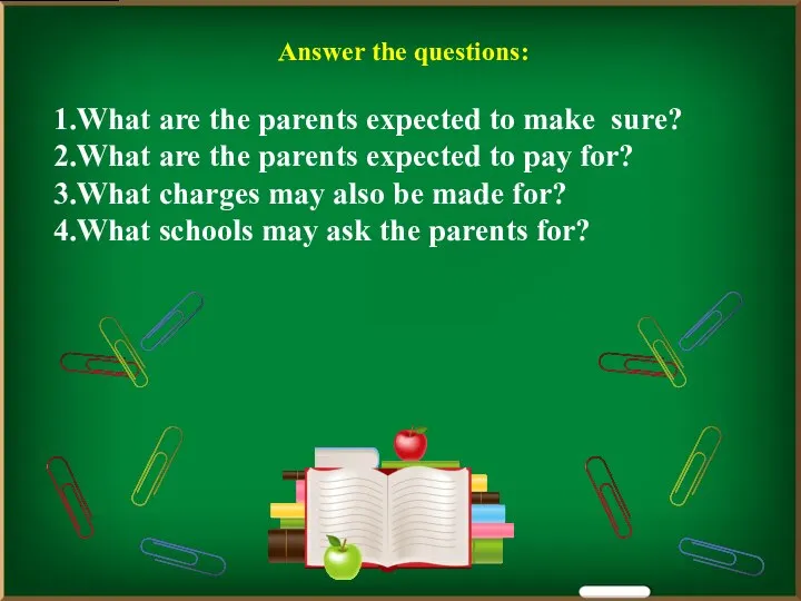 Answer the questions: What are the parents expected to make sure?