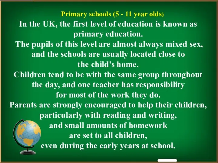 Primary schools (5 - 11 year olds) In the UK, the