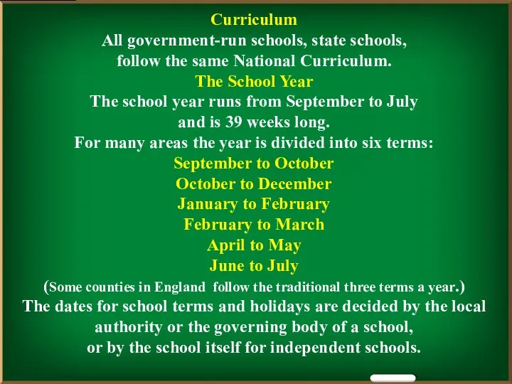 Curriculum All government-run schools, state schools, follow the same National Curriculum.