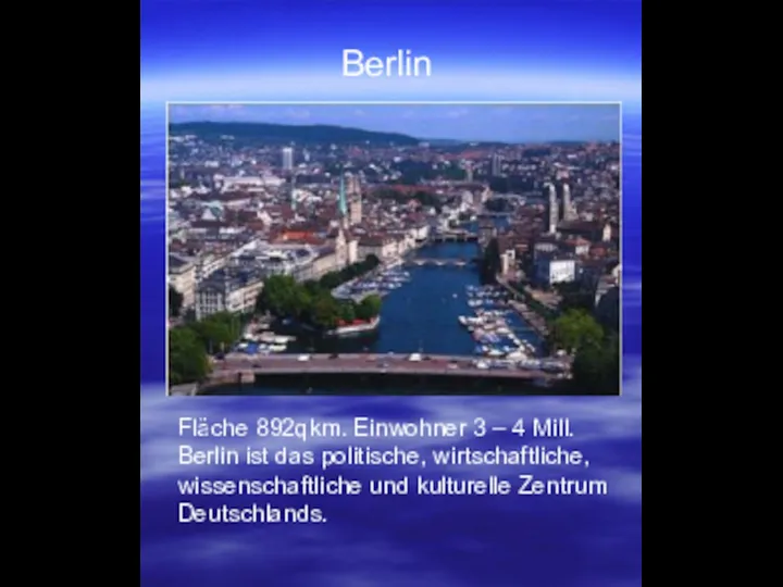 Fläche 892qkm. Einwohner 3 – 4 Mill. Berlin ist das politische,