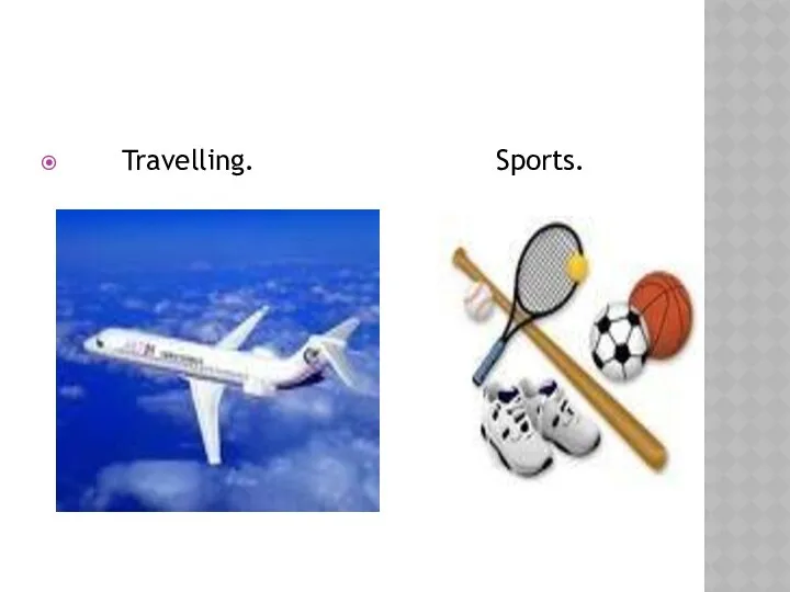 Travelling. Sports.