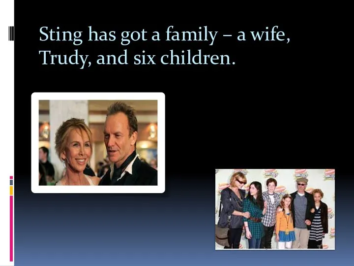 Sting has got a family – a wife, Trudy, and six children.