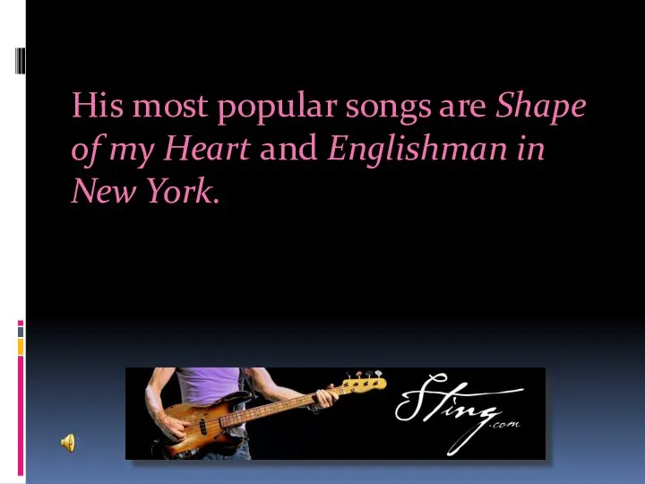 His most popular songs are Shape of my Heart and Englishman in New York.