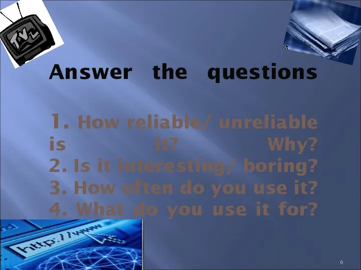 Answer the questions 1. How reliable/ unreliable is it? Why? 2.