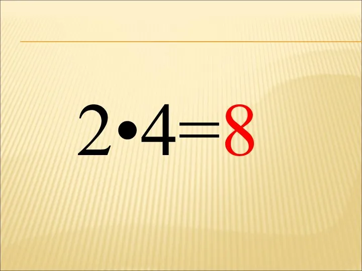 2•4=8