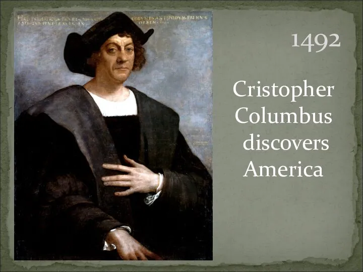 1492 Cristopher Columbus discovers America