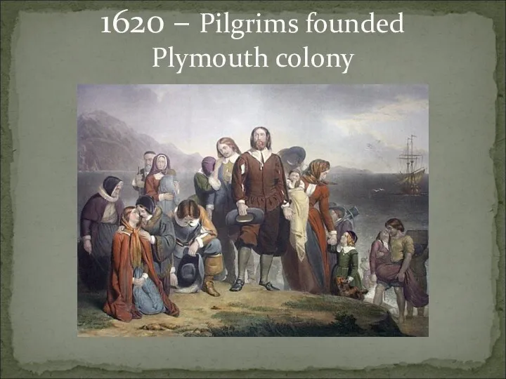 1620 – Pilgrims founded Plymouth colony