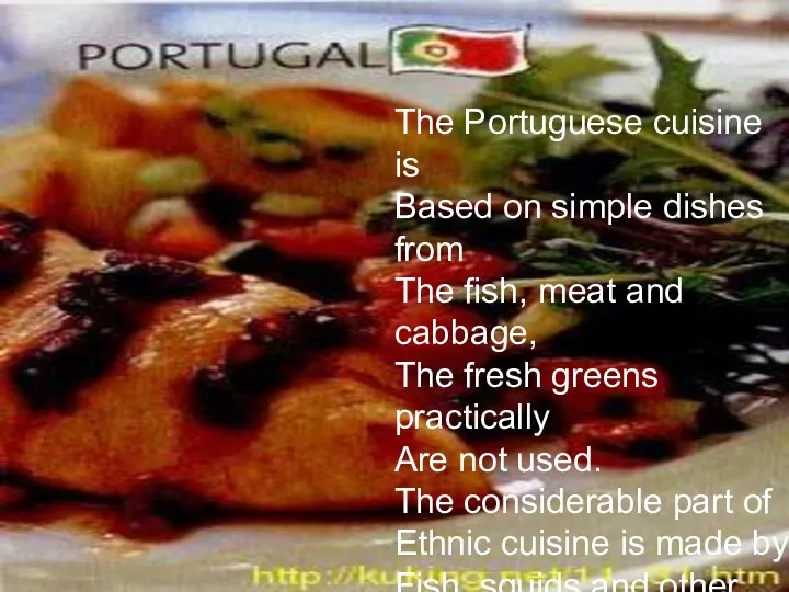 The Portuguese cuisine is Based on simple dishes from The fish,