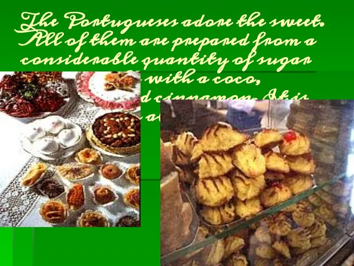 The Portugueses adore the sweet. All of them are prepared from