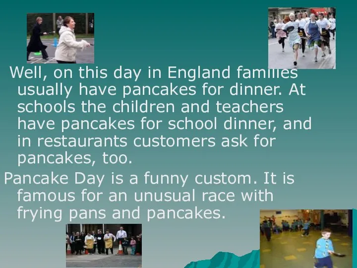 Well, on this day in England families usually have pancakes for