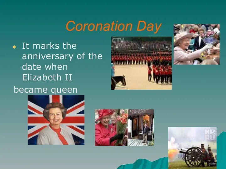 Coronation Day It marks the anniversary of the date when Elizabeth II became queen