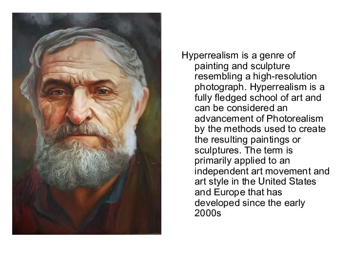 Hyperrealism is a genre of painting and sculpture resembling a high-resolution