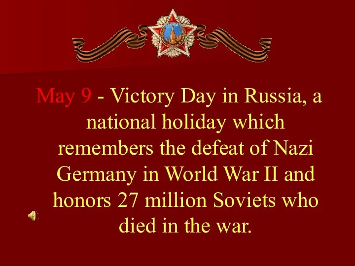 May 9 - Victory Day in Russia, a national holiday which