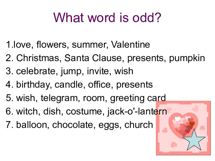 What word is odd? 1.love, flowers, summer, Valentine 2. Christmas, Santa