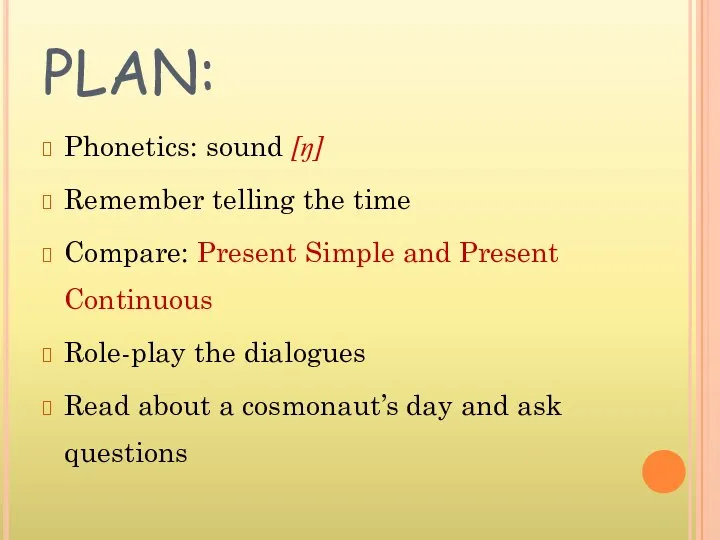 PLAN: Phonetics: sound [ŋ] Remember telling the time Compare: Present Simple