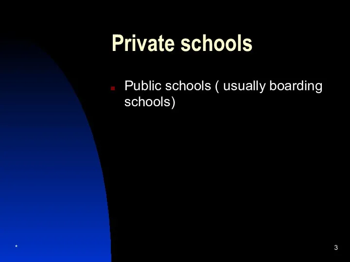 * Private schools Public schools ( usually boarding schools)