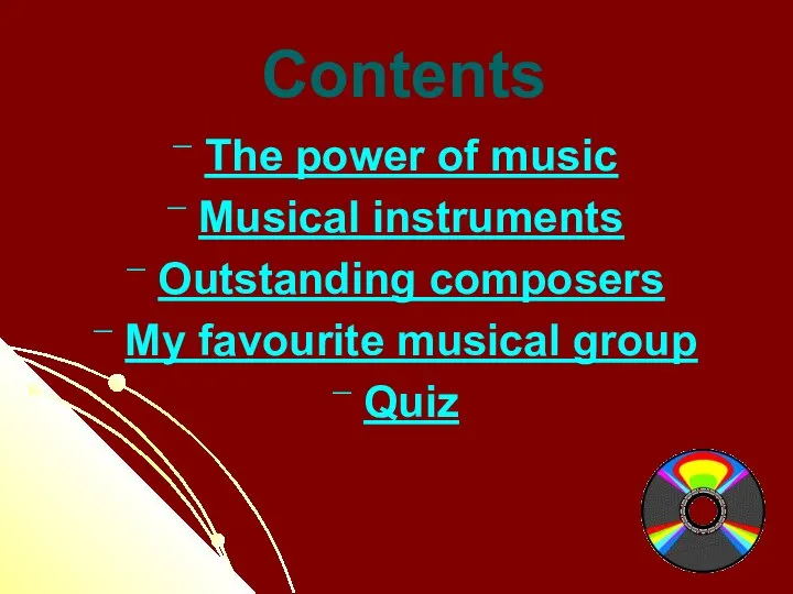 Contents The power of music Musical instruments Outstanding composers My favourite musical group Quiz