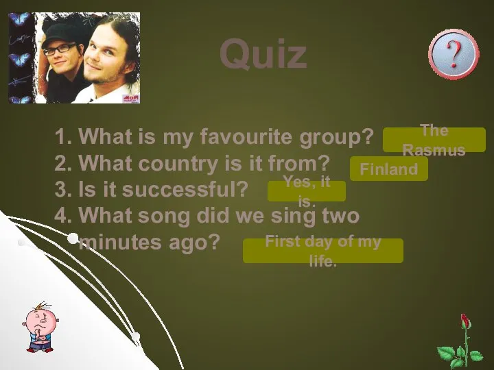 Quiz 1. What is my favourite group? 2. What country is