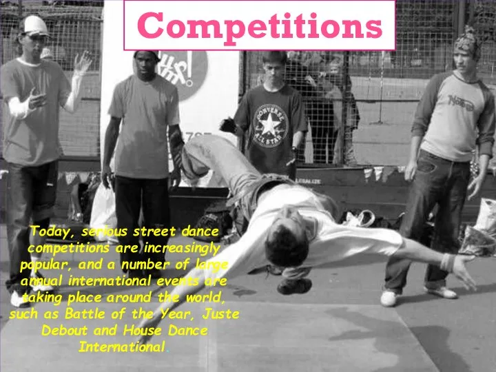 Today, serious street dance competitions are increasingly popular, and a number