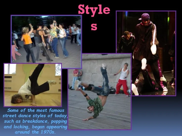 Some of the most famous street dance styles of today, such