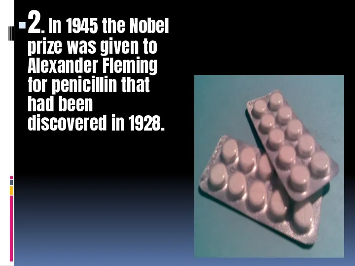 2. In 1945 the Nobel prize was given to Alexander Fleming