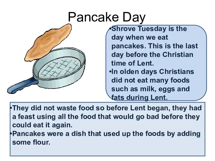Pancake Day Shrove Tuesday is the day when we eat pancakes.