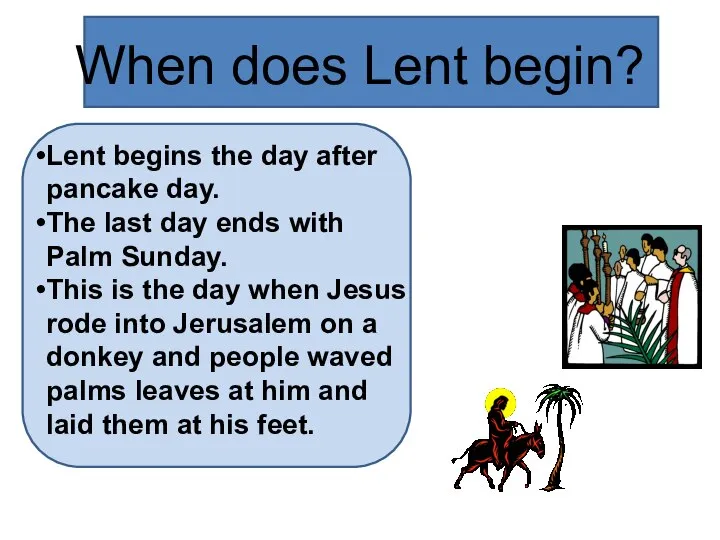 When does Lent begin? Lent begins the day after pancake day.