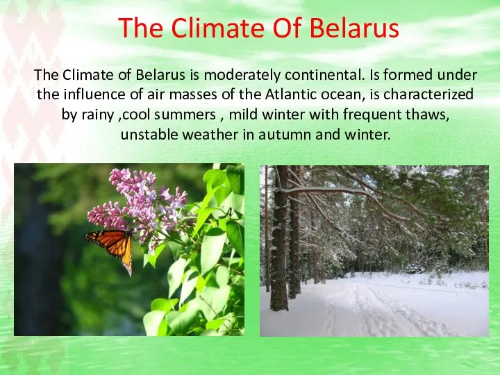 The Climate Of Belarus The Climate of Belarus is moderately continental.