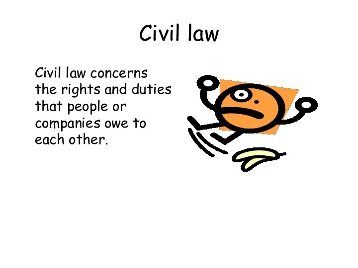 Civil law Civil law concerns the rights and duties that people