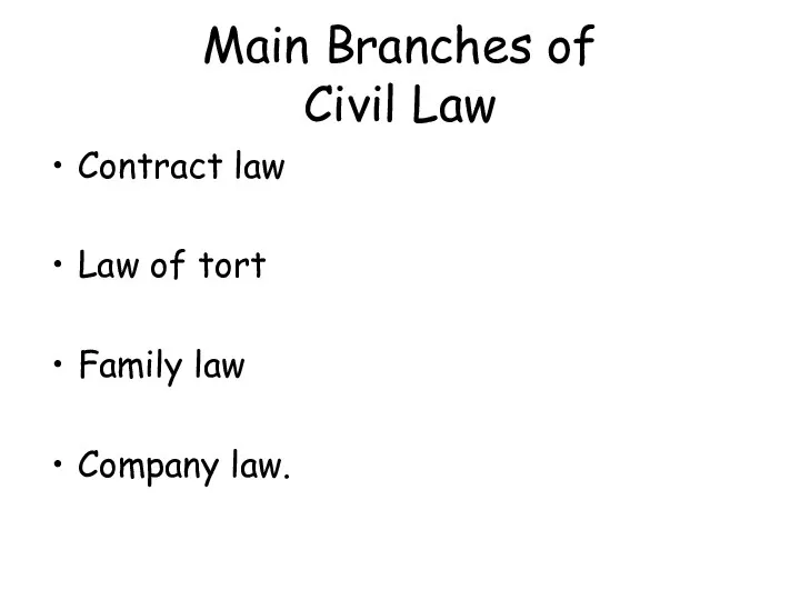 Main Branches of Civil Law Contract law Law of tort Family law Company law.