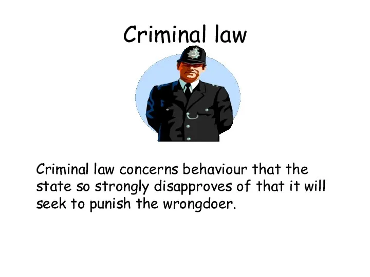 Criminal law Criminal law concerns behaviour that the state so strongly