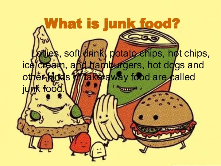 What is junk food? Lollies, soft drink, potato chips, hot chips,