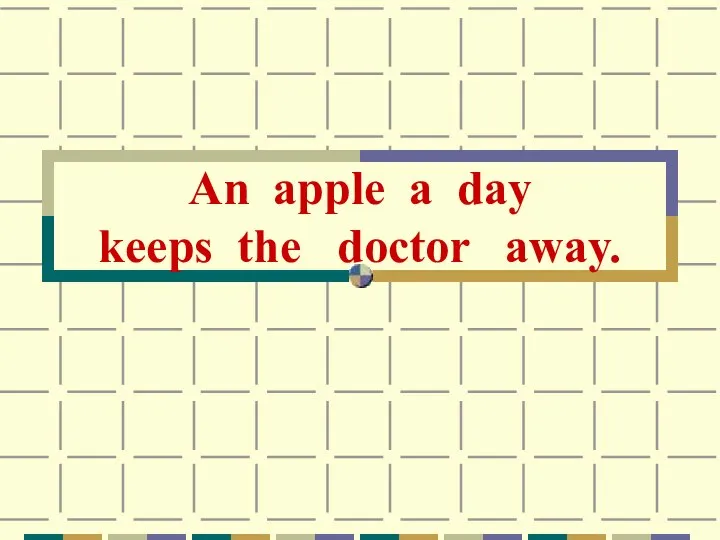 An apple a day keeps the doctor away.