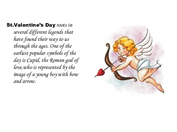 St.Valentine’s Day roots in several different legends that have found their