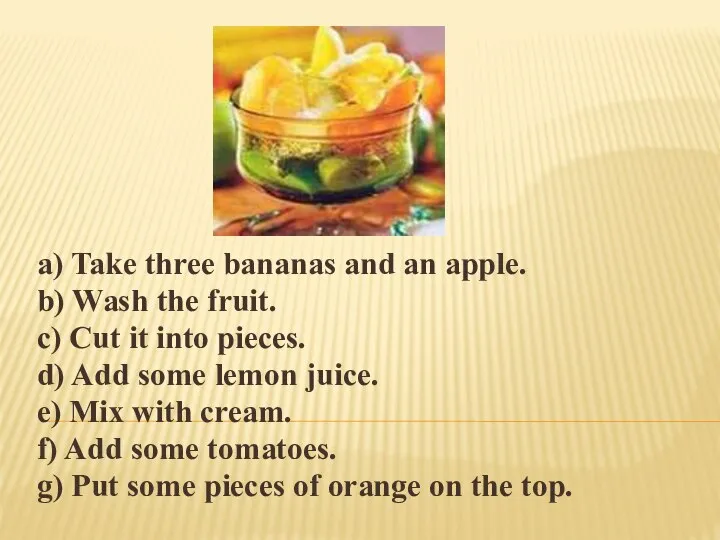 a) Take three bananas and an apple. b) Wash the fruit.