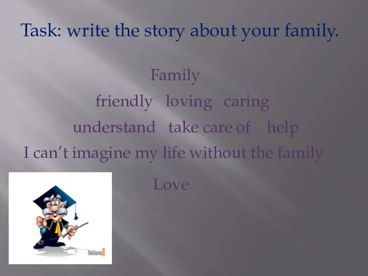 Task: write the story about your family. Family friendly loving caring