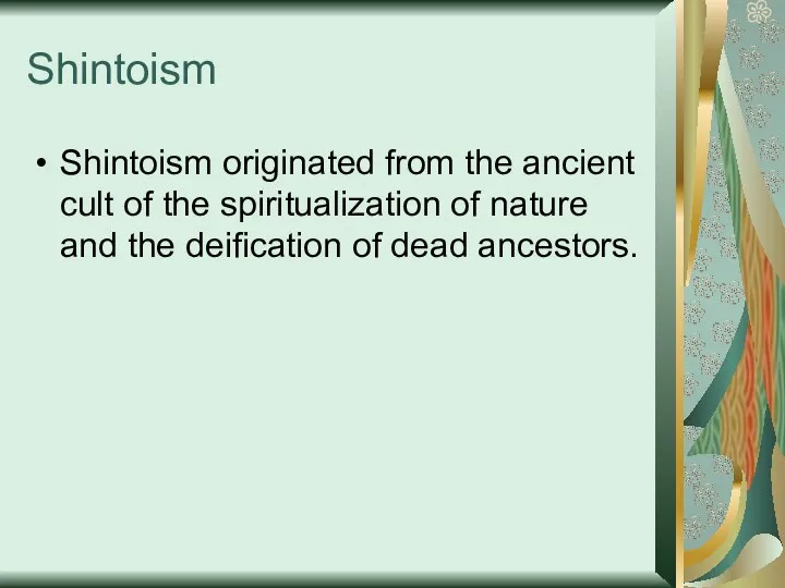 Shintoism Shintoism originated from the ancient cult of the spiritualization of