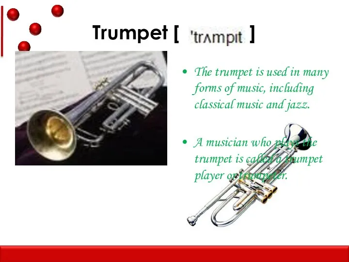 Trumpet [ ] The trumpet is used in many forms of