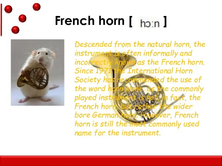 French horn [ ] Descended from the natural horn, the instrument