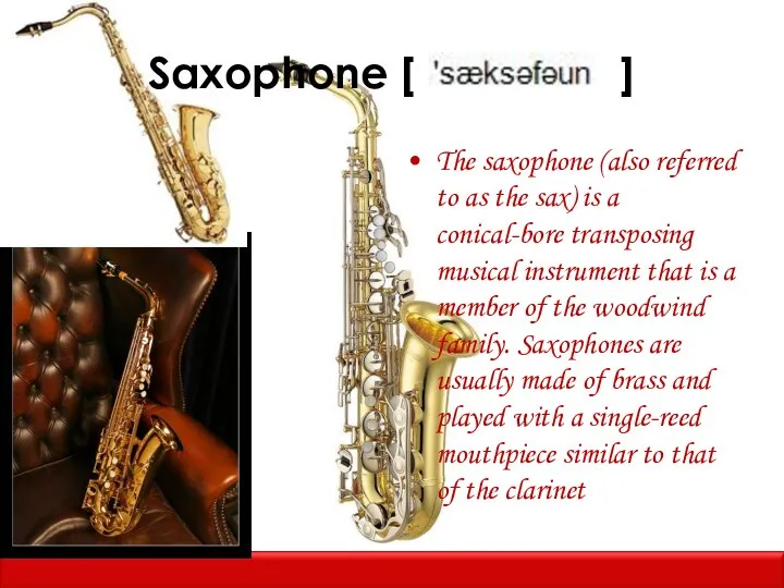 Saxophone [ ] The saxophone (also referred to as the sax)