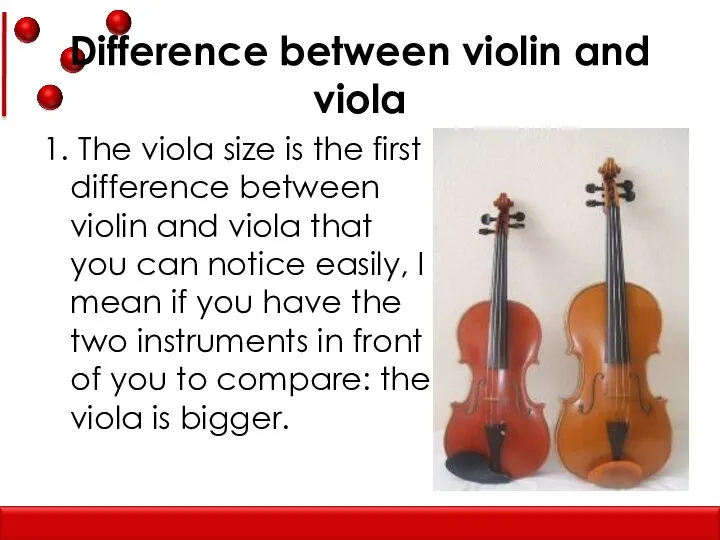 Difference between violin and viola 1. The viola size is the