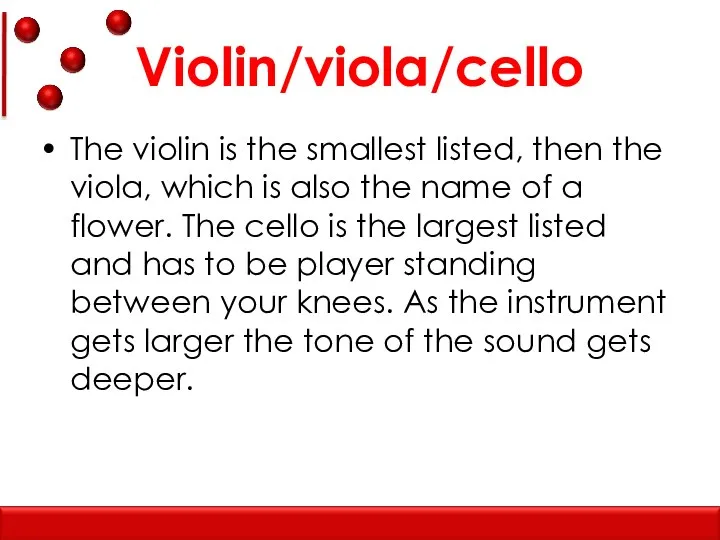 Violin/viola/cello The violin is the smallest listed, then the viola, which