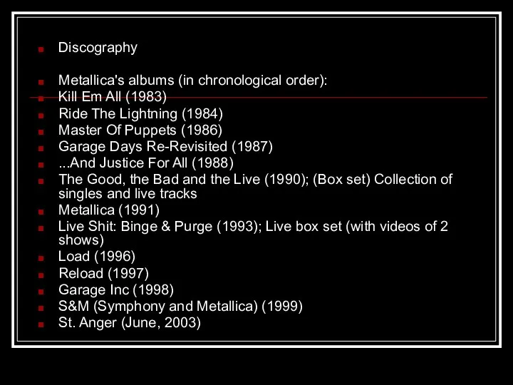Discography Metallica's albums (in chronological order): Kill Em All (1983) Ride