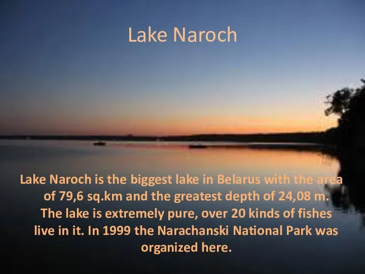 Lake Naroch Lake Naroch is the biggest lake in Belarus with
