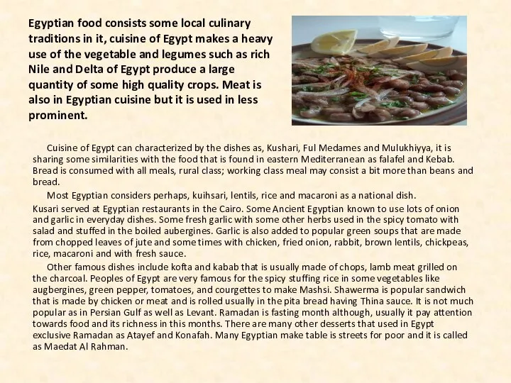 Egyptian food consists some local culinary traditions in it, cuisine of