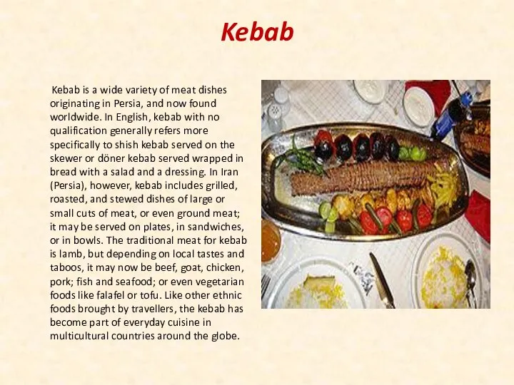 Kebab Kebab is a wide variety of meat dishes originating in