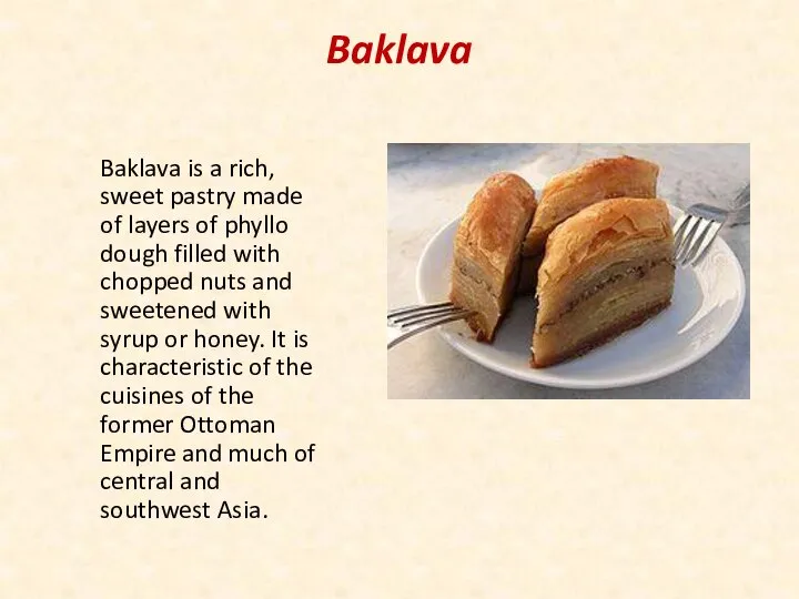 Baklava Baklava is a rich, sweet pastry made of layers of