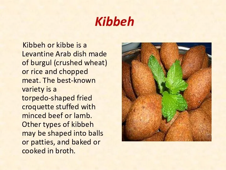 Kibbeh Kibbeh or kibbe is a Levantine Arab dish made of