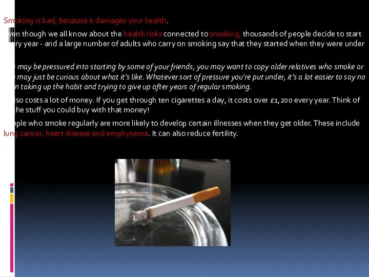 Smoking is bad, because it damages your health. Even though we